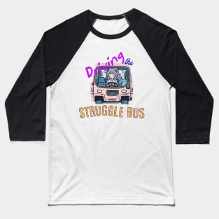 Driving the Struggle Bus Baseball T-Shirt